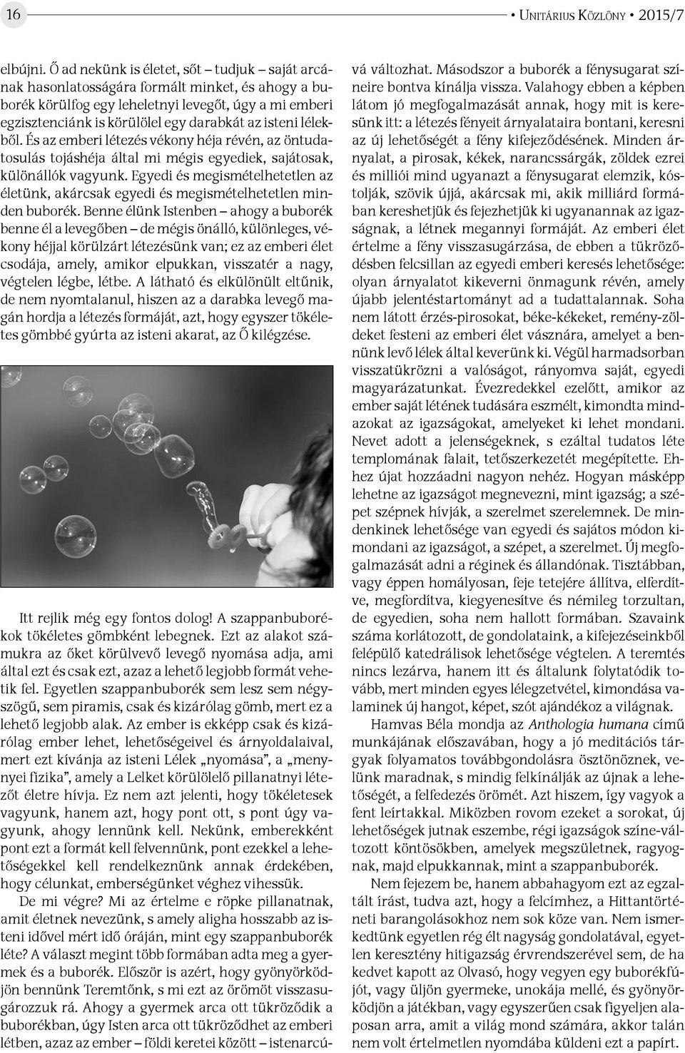 lélekből. És az emberi létezés vékony héja révén, az öntudatosulás tojáshéja által mi mégis egyediek, sajátosak, különállók vagyunk.