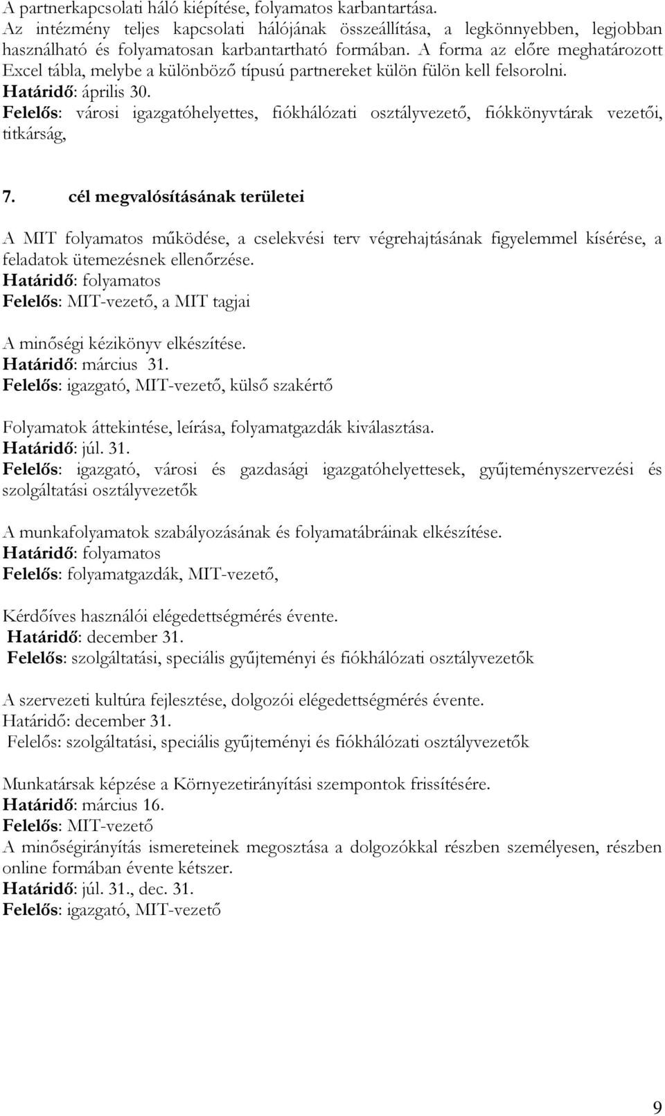 Felelős: városi igazgatóhelyettes, fiókhálózati osztályvezető, fiókkönyvtárak vezetői, titkárság, 7.