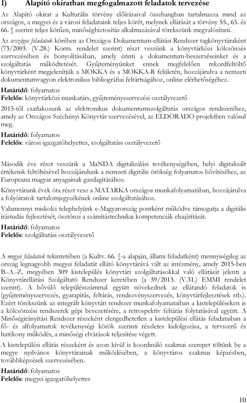 Az országos feladatok körében az Országos Dokumentum-ellátási Rendszer tagkönyvtáraként (73/2003. (V.28.) Korm.