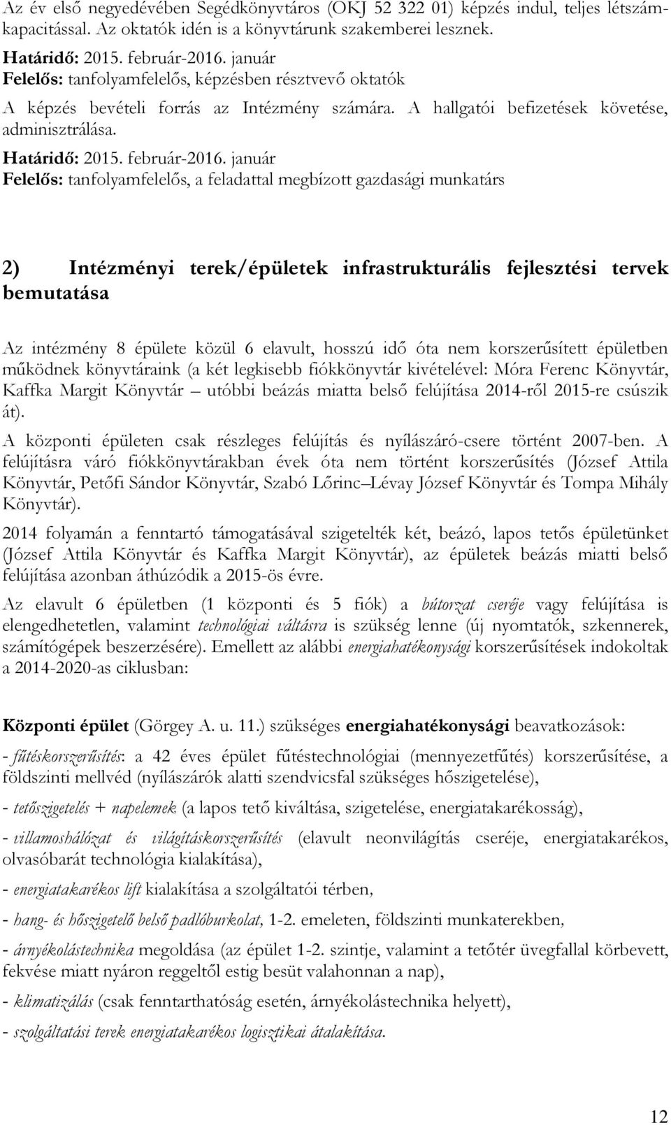 január Felelős: tanfolyamfelelős, a feladattal megbízott gazdasági munkatárs 2) Intézményi terek/épületek infrastrukturális fejlesztési tervek bemutatása Az intézmény 8 épülete közül 6 elavult,