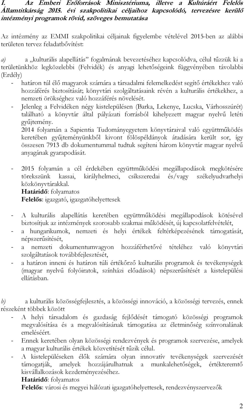 területen tervez feladatbővítést: a) a kulturális alapellátás fogalmának bevezetéséhez kapcsolódva, célul tűzzük ki a területünkhöz legközelebbi (Felvidék) és anyagi lehetőségeink függvényében