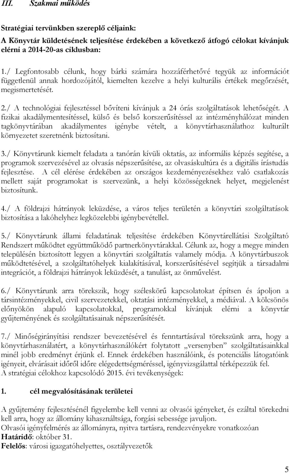 / A technológiai fejlesztéssel bővíteni kívánjuk a 24 órás szolgáltatások lehetőségét.