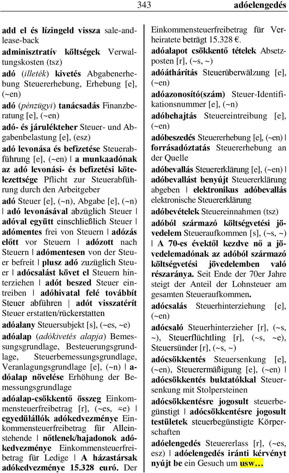 zur Steuerabführung durch den Arbeitgeber adó Steuer [e], (~n), Abgabe [e], (~n) adó levonásával abzüglich Steuer adóval együtt einschließlich Steuer adómentes frei von Steuern adózás előtt vor