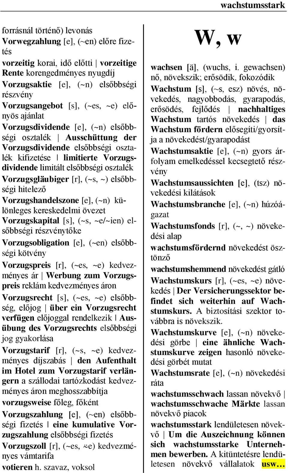 Vorzugsgläubiger [r], (~s, ~) elsőbbségi hitelező Vorzugshandelszone [e], (~n) különleges kereskedelmi övezet Vorzugskapital [s], (~s, ~e/~ien) elsőbbségi részvénytőke Vorzugsobligation elsőbbségi