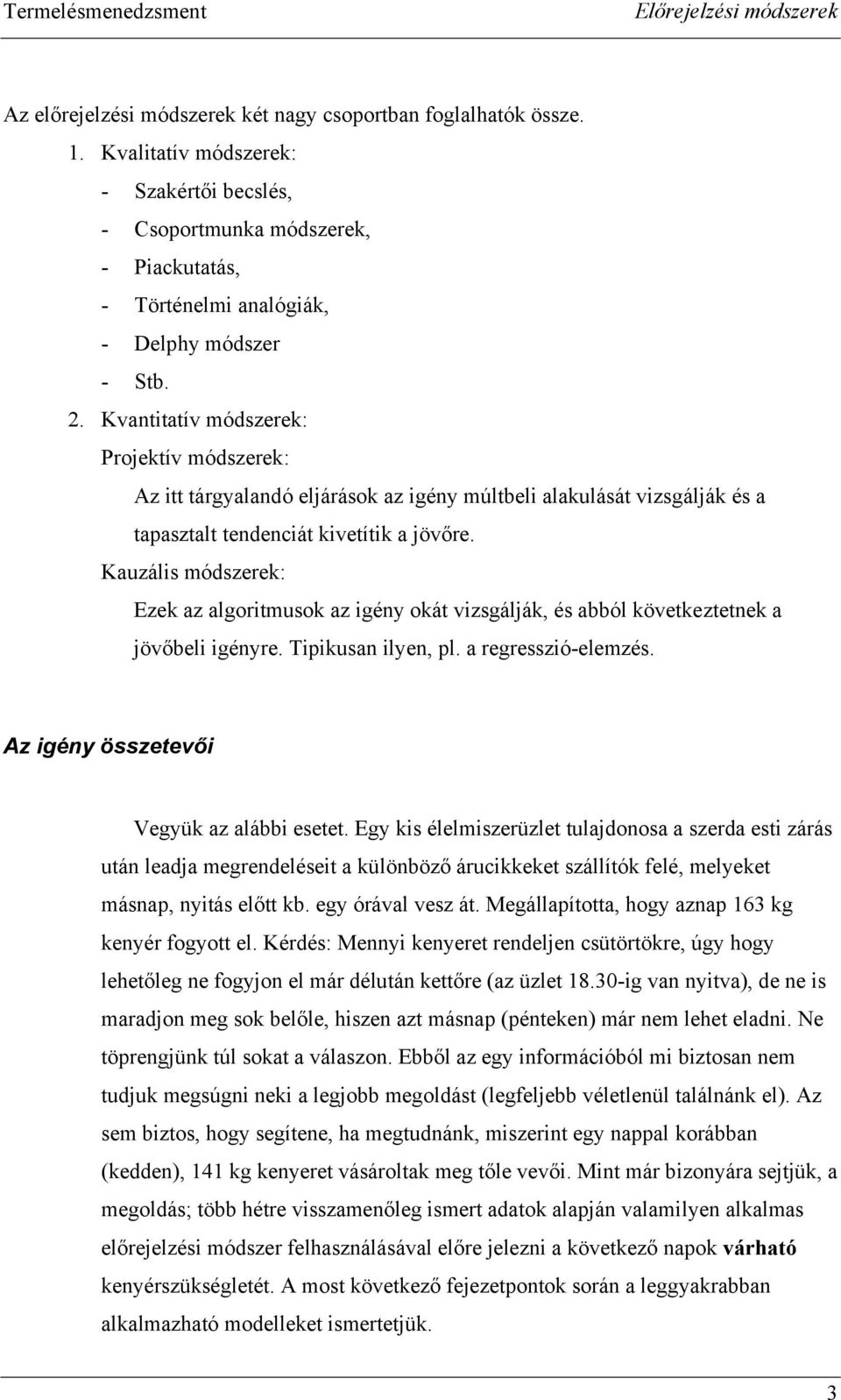 . Kvanaív módszerek: Projekív módszerek: Az árgyalandó eljárások az gény múlbel alakulásá vzsgálják és a apaszal endencá kveík a jövőre.