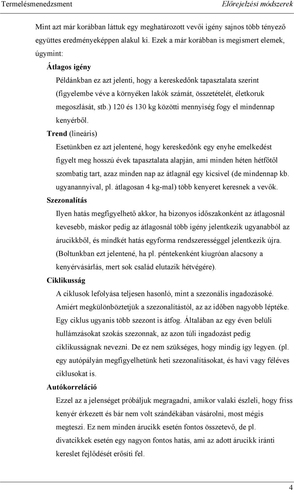 és 3 kg közö mennység fogy el mndennap kenyérből.