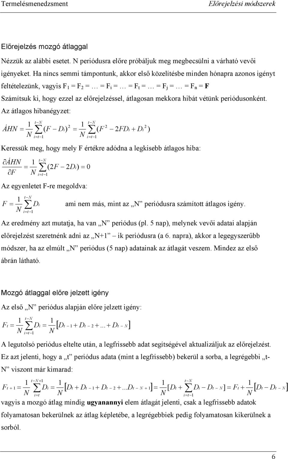 Az álagos hbanégyze: ÁH ( ( Keressük meg, hogy mely érékre adódna a legksebb álagos hba: ( ÁH Az egyenlee -re megoldva: am nem más, mn az peródusra számío álagos gény.