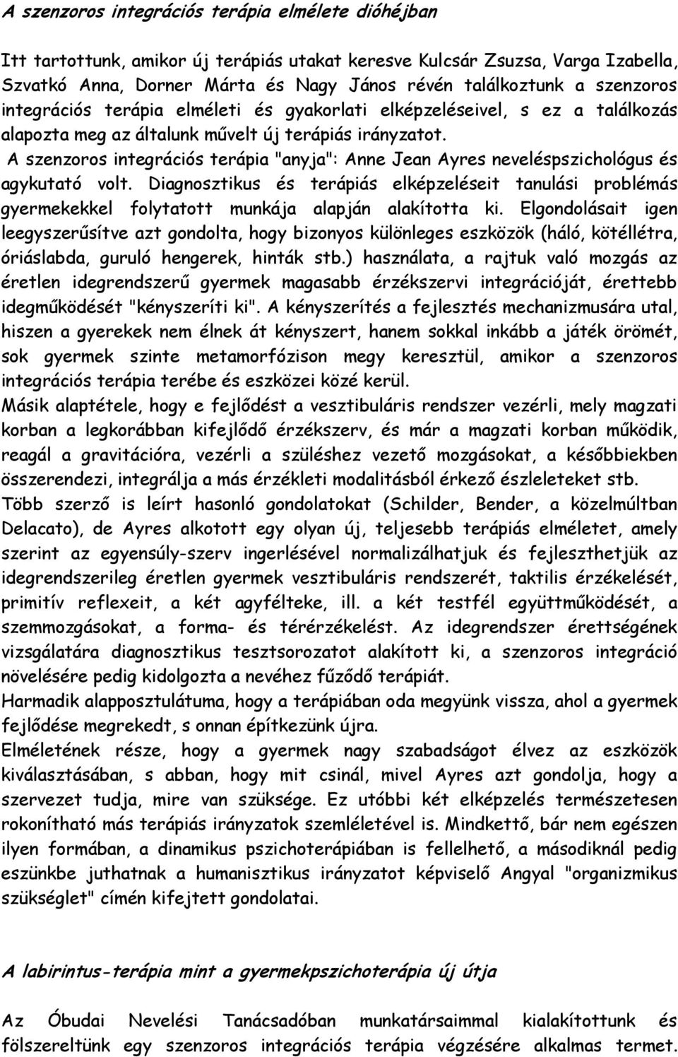 A szenzoros integrációs terápia "anyja": Anne Jean Ayres neveléspszichológus és agykutató volt.