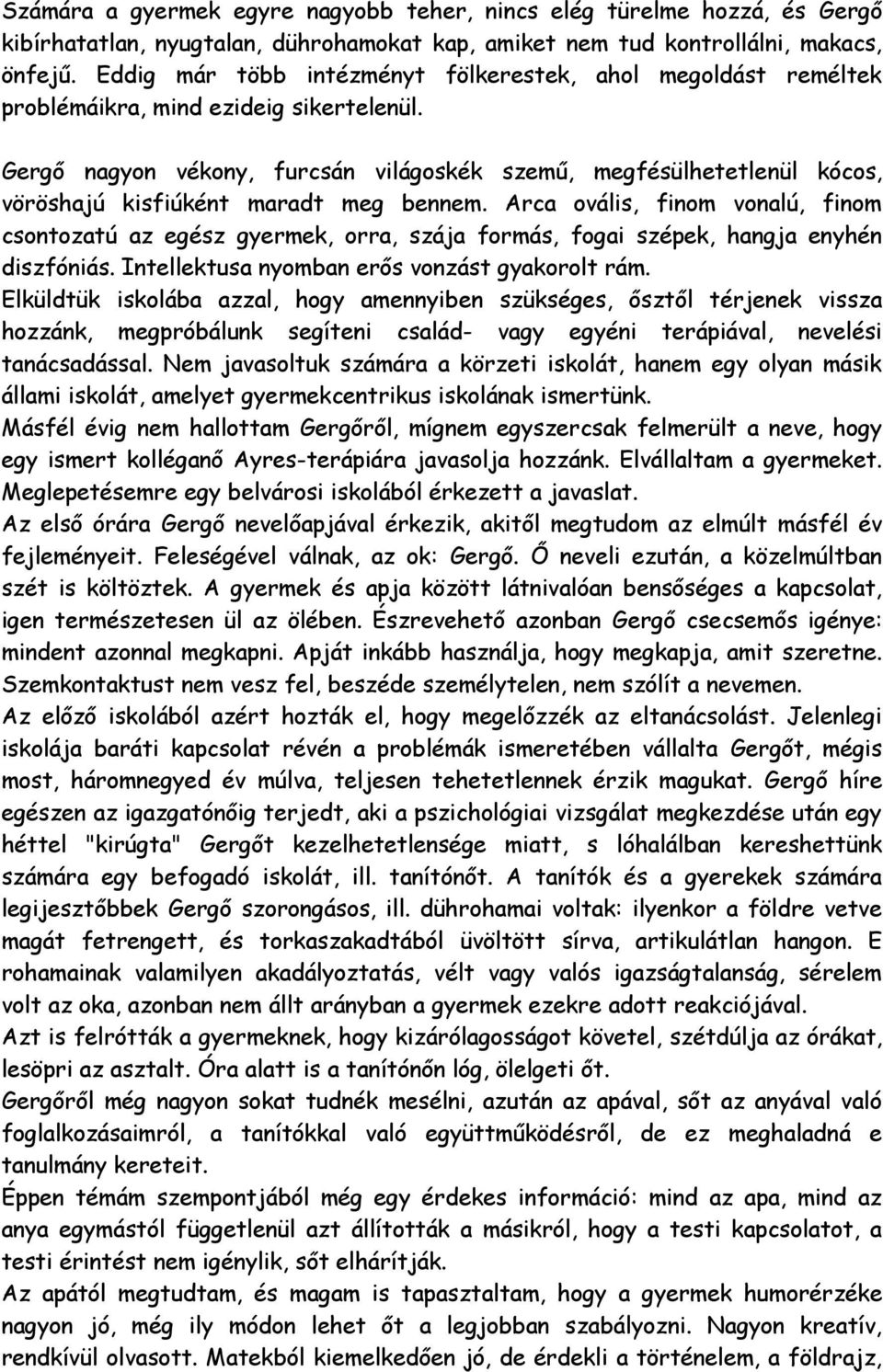 Gergő nagyon vékony, furcsán világoskék szemű, megfésülhetetlenül kócos, vöröshajú kisfiúként maradt meg bennem.