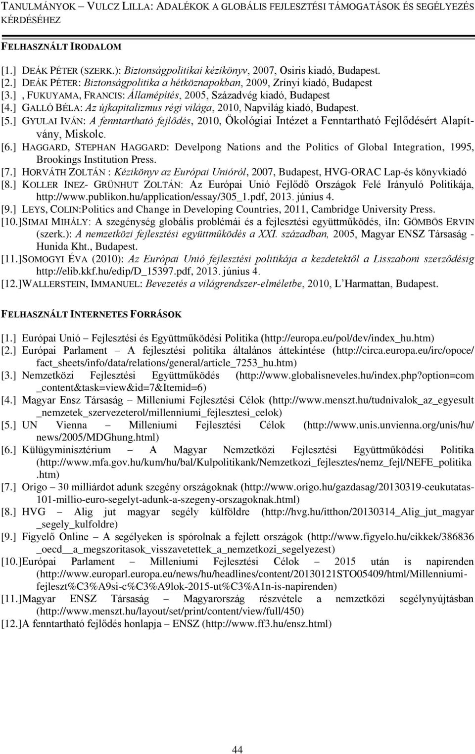 ] GYULAI IVÁN: A fenntartható fejlődés, 2010, Ökológiai Intézet a Fenntartható Fejlődésért Alapítvány, Miskolc. [6.