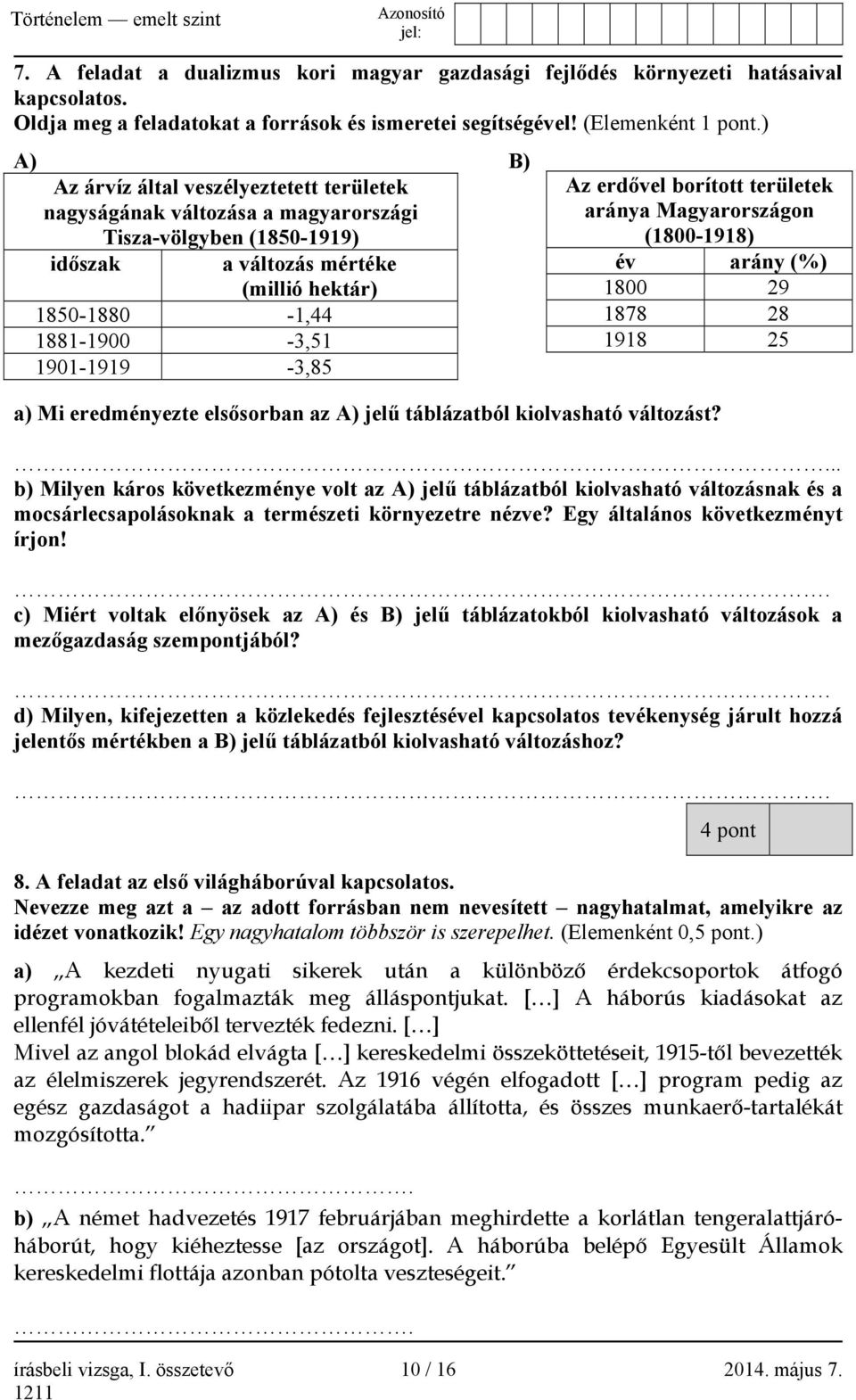 -3,85 a) Mi eredményezte elsősorban az A) jelű táblázatból kiolvasható változást?