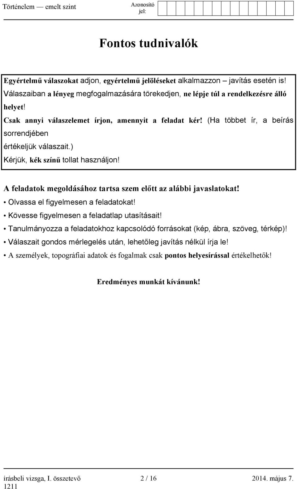 A feladatok megoldásához tartsa szem előtt az alábbi javaslatokat! Olvassa el figyelmesen a feladatokat! Kövesse figyelmesen a feladatlap utasításait!