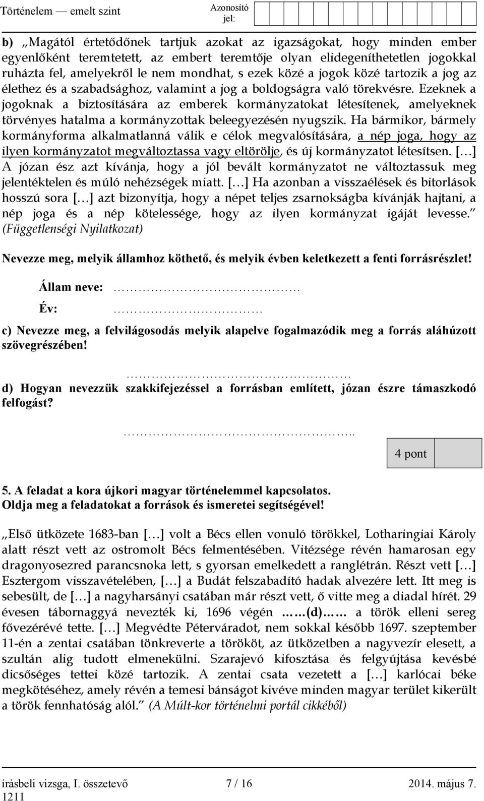 Ezeknek a jogoknak a biztosítására az emberek kormányzatokat létesítenek, amelyeknek törvényes hatalma a kormányzottak beleegyezésén nyugszik.