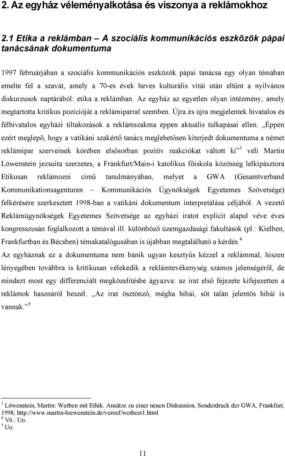 70-es évek heves kulturális vitái után eltűnt a nyilvános diskurzusok naptárából: etika a reklámban.