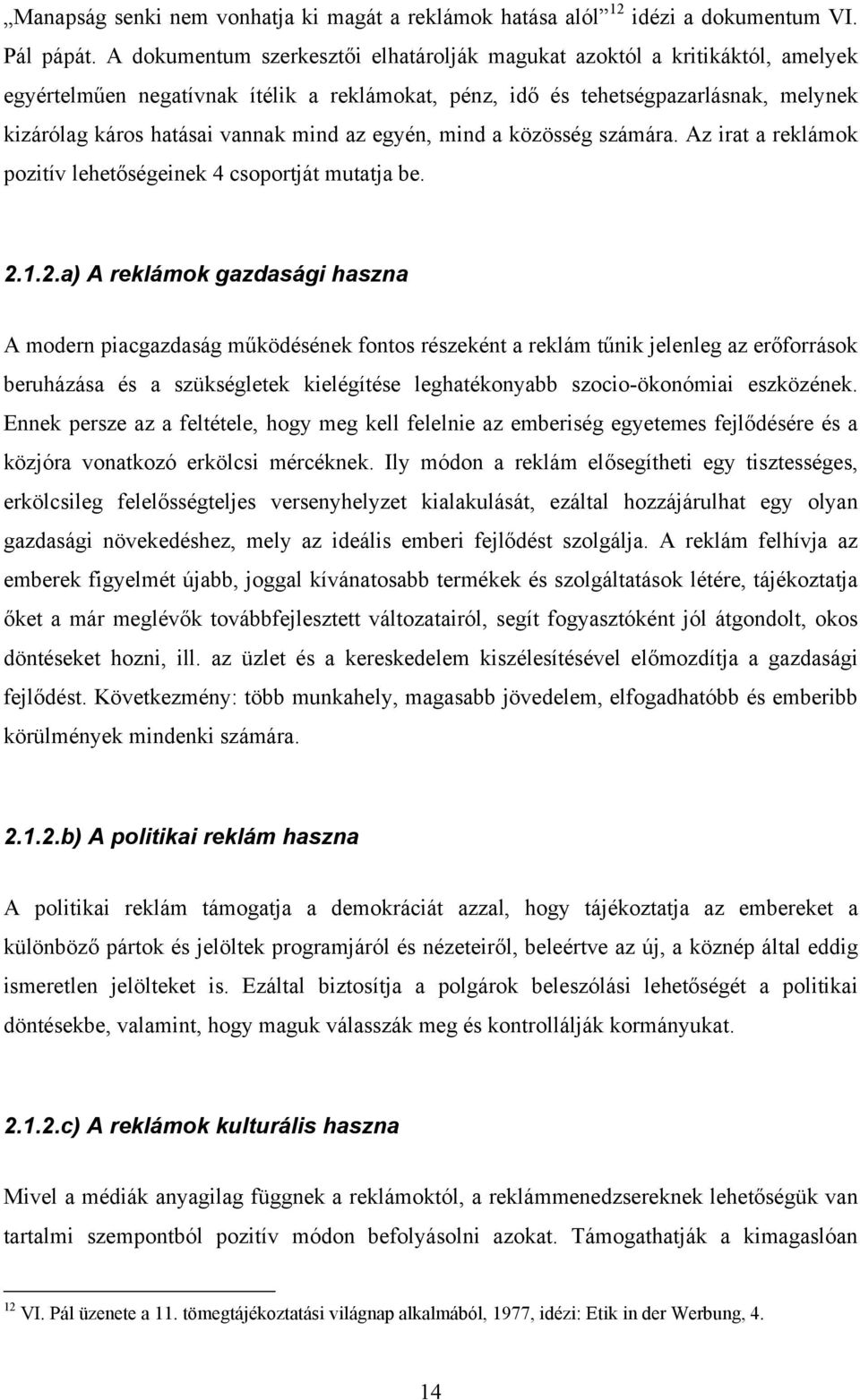 az egyén, mind a közösség számára. Az irat a reklámok pozitív lehetőségeinek 4 csoportját mutatja be. 2.