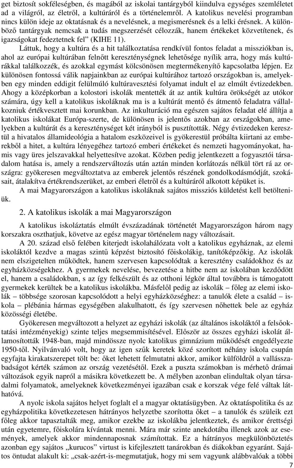 A különböző tantárgyak nemcsak a tudás megszerzését célozzák, hanem értékeket közvetítenek, és igazságokat fedeztetnek fel (KIHE 11).