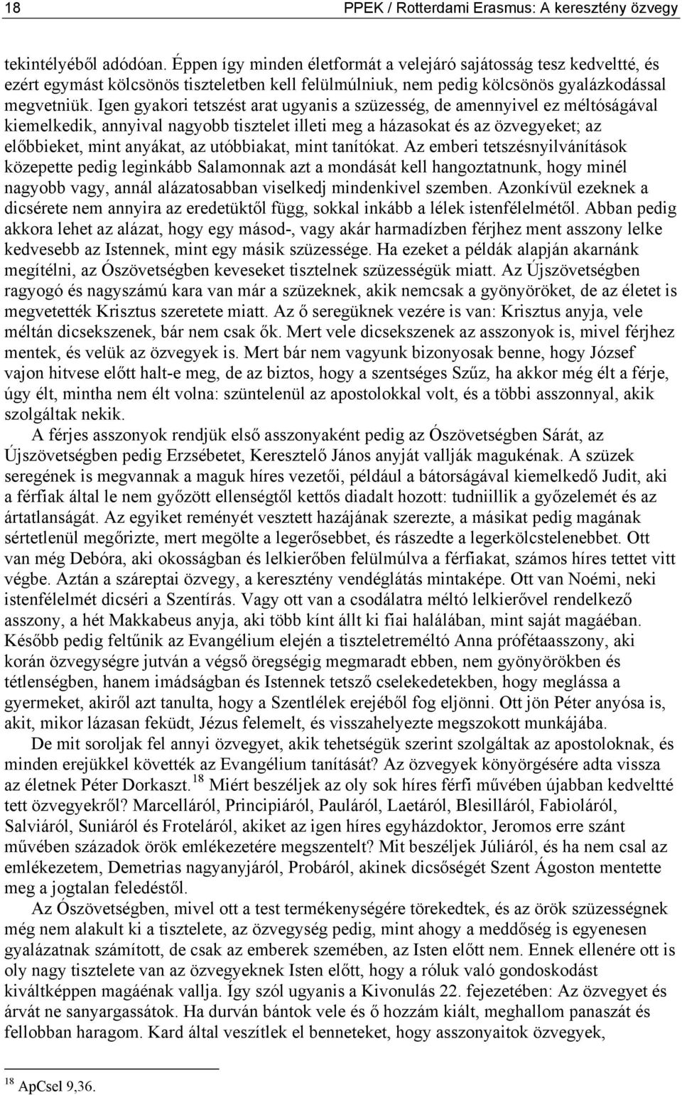 Igen gyakori tetszést arat ugyanis a szüzesség, de amennyivel ez méltóságával kiemelkedik, annyival nagyobb tisztelet illeti meg a házasokat és az özvegyeket; az előbbieket, mint anyákat, az