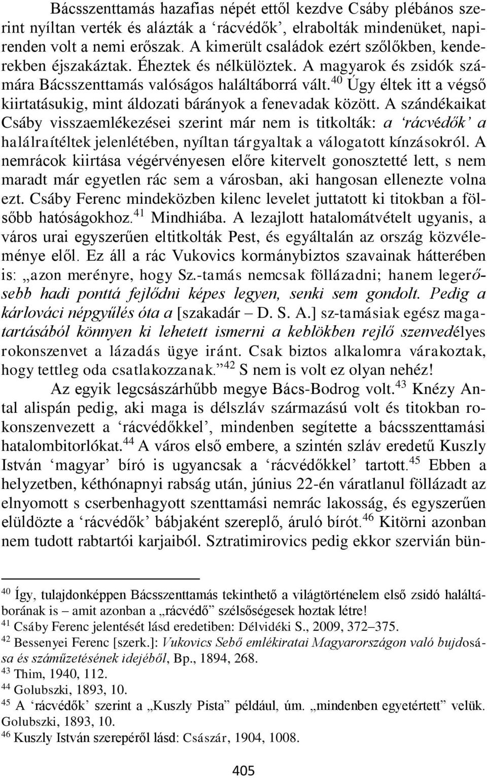 40 Úgy éltek itt a végső kiirtatásukig, mint áldozati bárányok a fenevadak között.