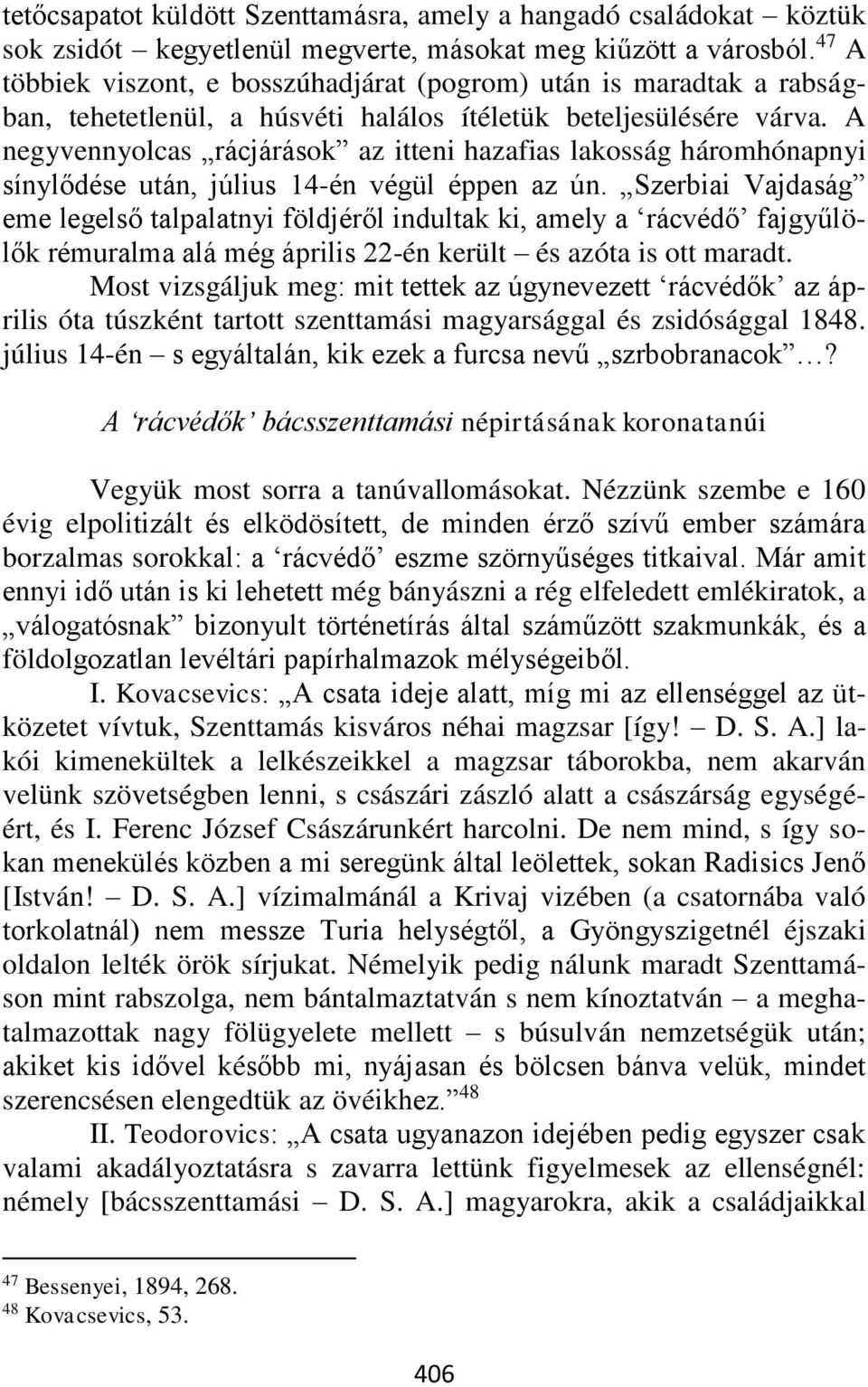 A negyvennyolcas rácjárások az itteni hazafias lakosság háromhónapnyi sínylődése után, július 14-én végül éppen az ún.