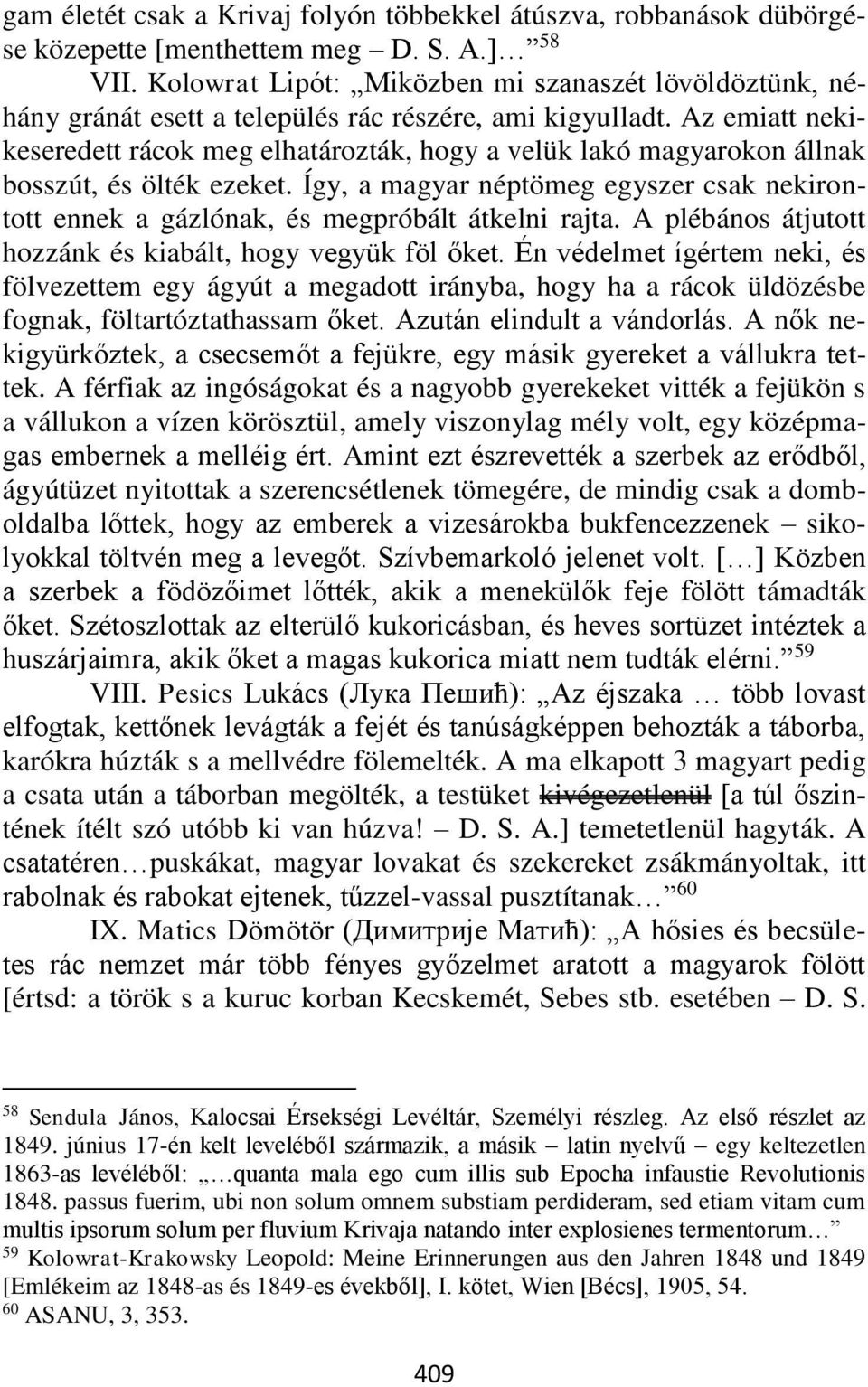 Az emiatt nekikeseredett rácok meg elhatározták, hogy a velük lakó magyarokon állnak bosszút, és ölték ezeket.