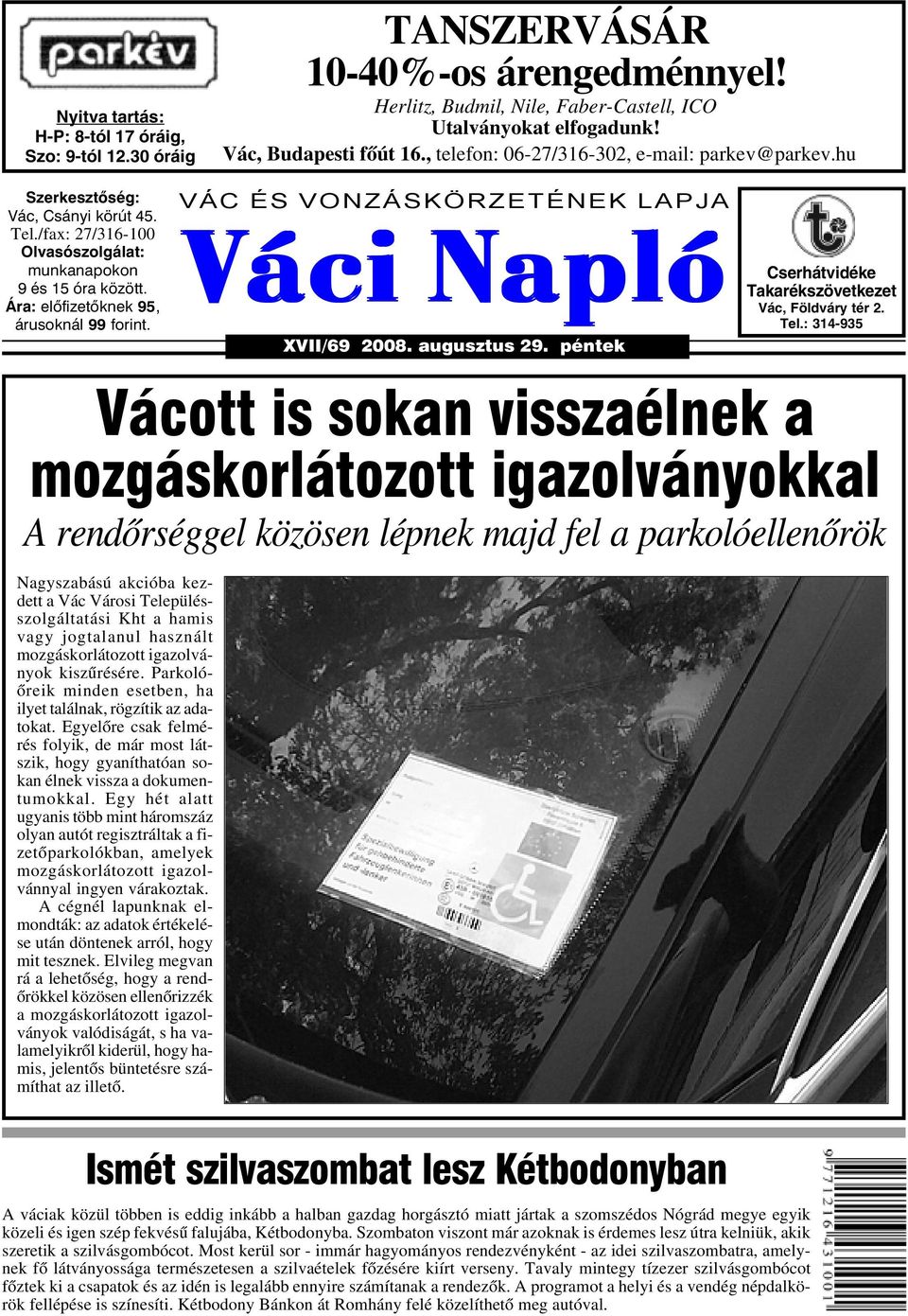 Ára: elõfizetõknek 95, árusoknál 99 forint. VÁC ÉS VONZÁSKÖRZETÉNEK LAPJA Váci Napló XVII/69 2008. augusztus 29. péntek Cserhátvidéke Takarékszövetkezet Vác, Földváry tér 2. Tel.