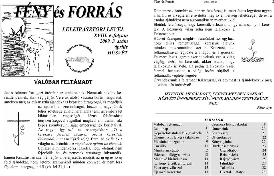 nagypéntek teljes sötétsége áthatolhatatlanná teszi az emberi lét kilátástalan végességét.