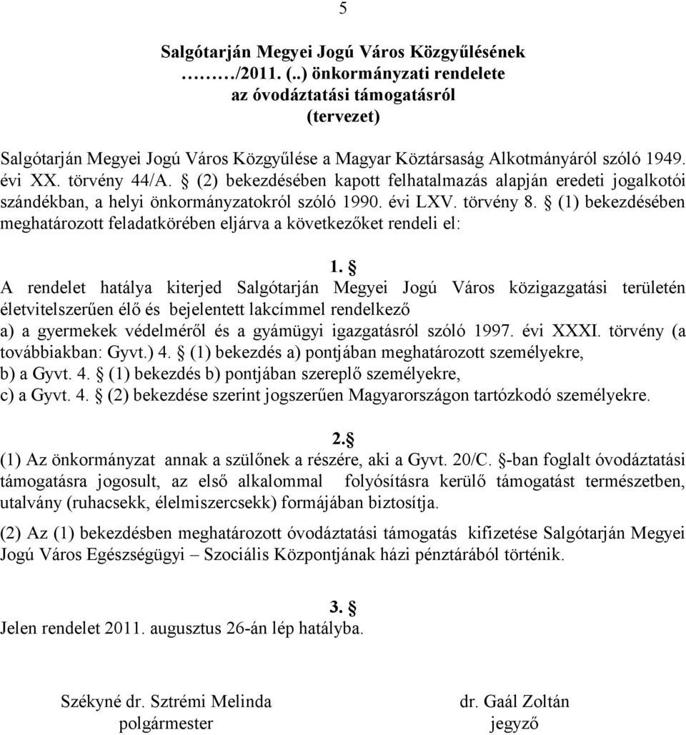 (1) bekezdésében meghatározott feladatkörében eljárva a következőket rendeli el: 1.