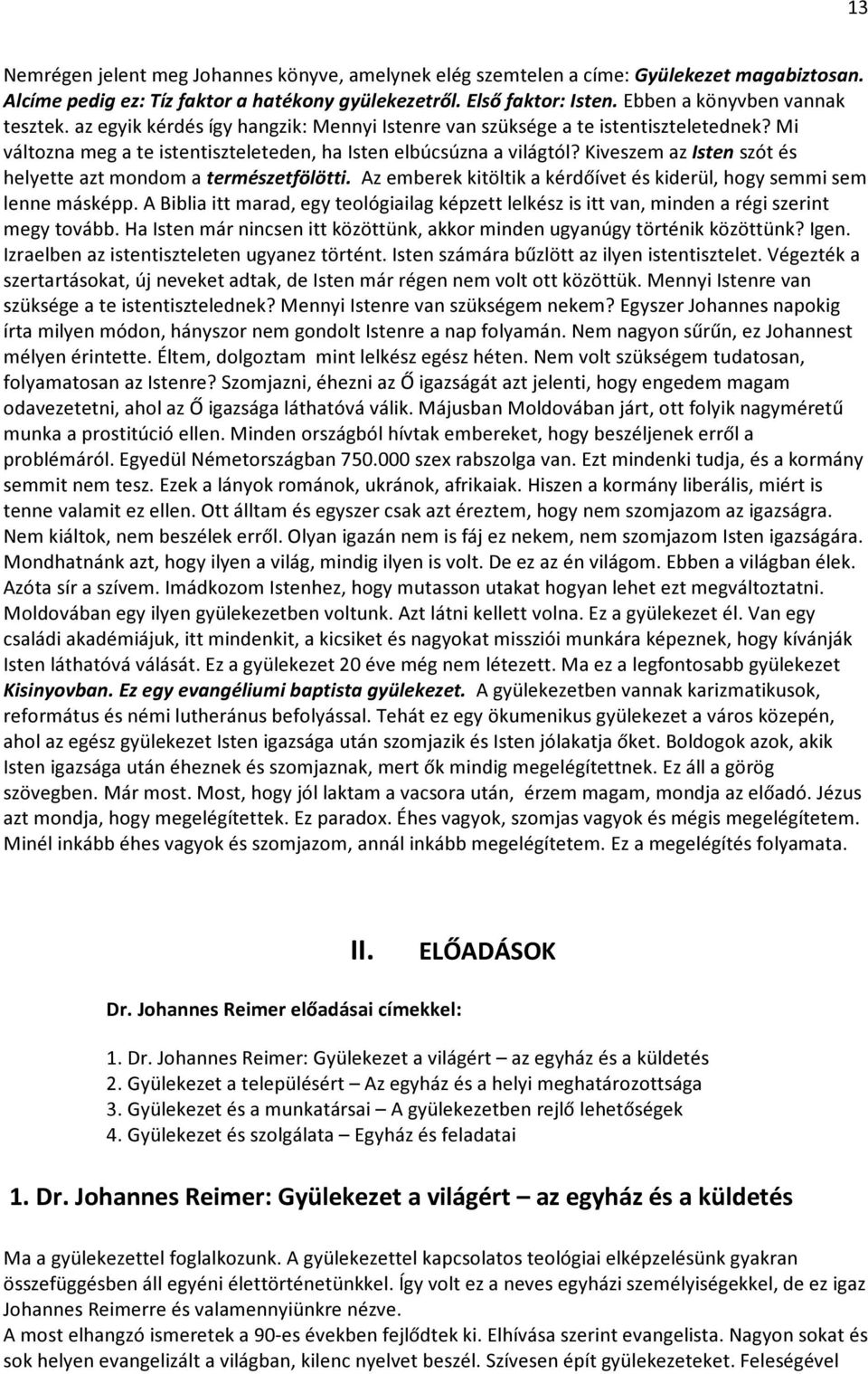 Kiveszem az Isten szót és helyette azt mondom a természetfölötti. Az emberek kitöltik a kérdőívet és kiderül, hogy semmi sem lenne másképp.