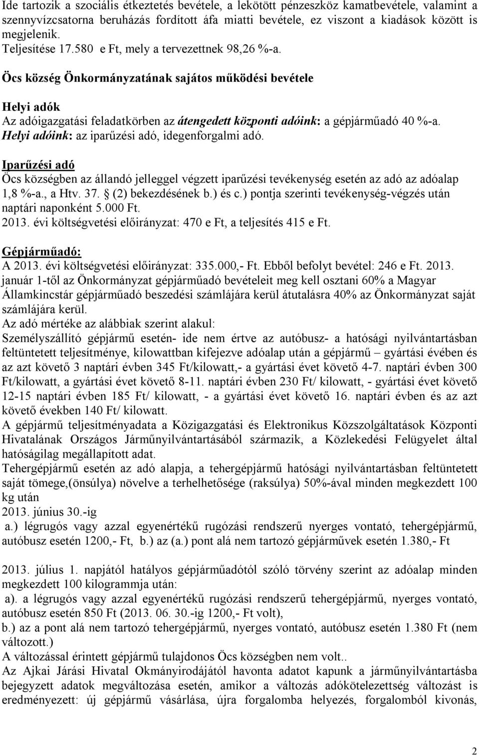 Öcs község Önkormányzatának sajátos működési bevétele Helyi adók Az adóigazgatási feladatkörben az átengedett központi adóink: a gépjárműadó 40 %-a. Helyi adóink: az iparűzési adó, idegenforgalmi adó.