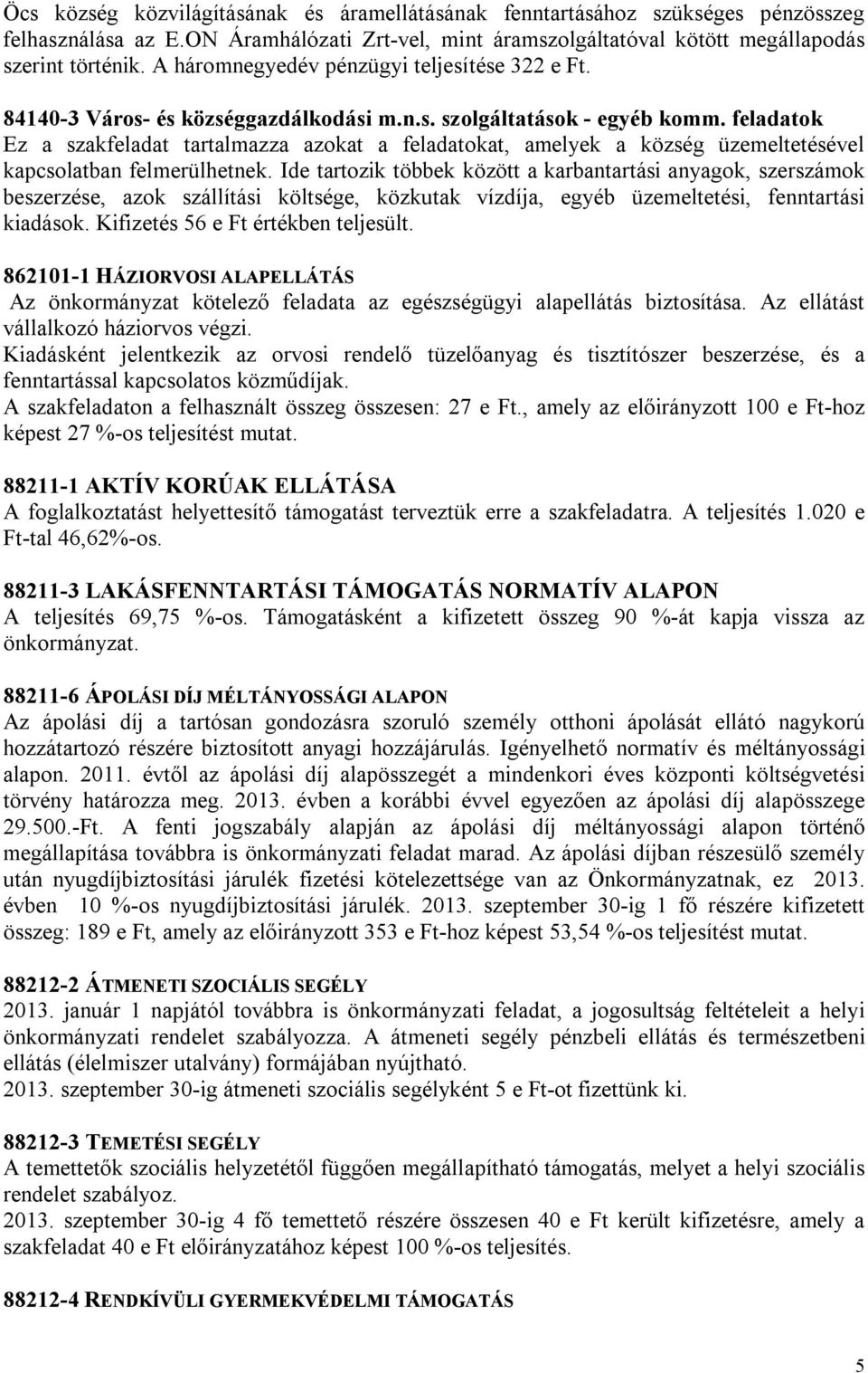 feladatok Ez a szakfeladat tartalmazza azokat a feladatokat, amelyek a község üzemeltetésével kapcsolatban felmerülhetnek.