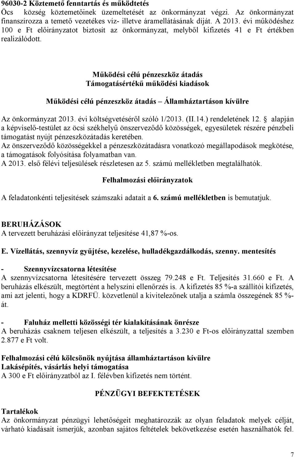 Működési célú pénzeszköz átadás Támogatásértékű működési kiadások Működési célú pénzeszköz átadás Államháztartáson kívülre Az önkormányzat 2013. évi költségvetéséről szóló 1/2013. (II.14.