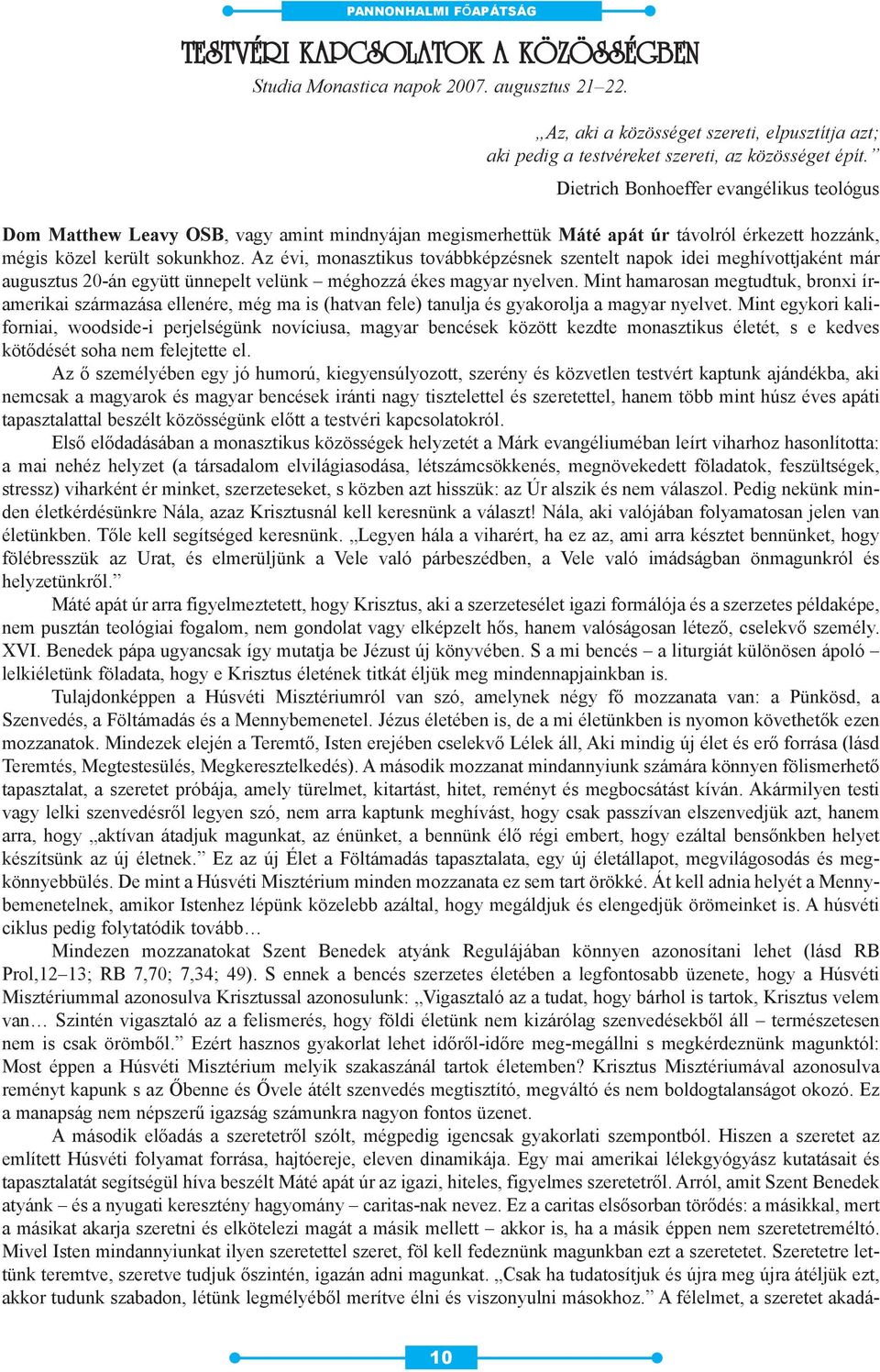 Az évi, monasztikus továbbképzésnek szentelt napok idei meghívottjaként már augusztus 20-án együtt ünnepelt velünk méghozzá ékes magyar nyelven.