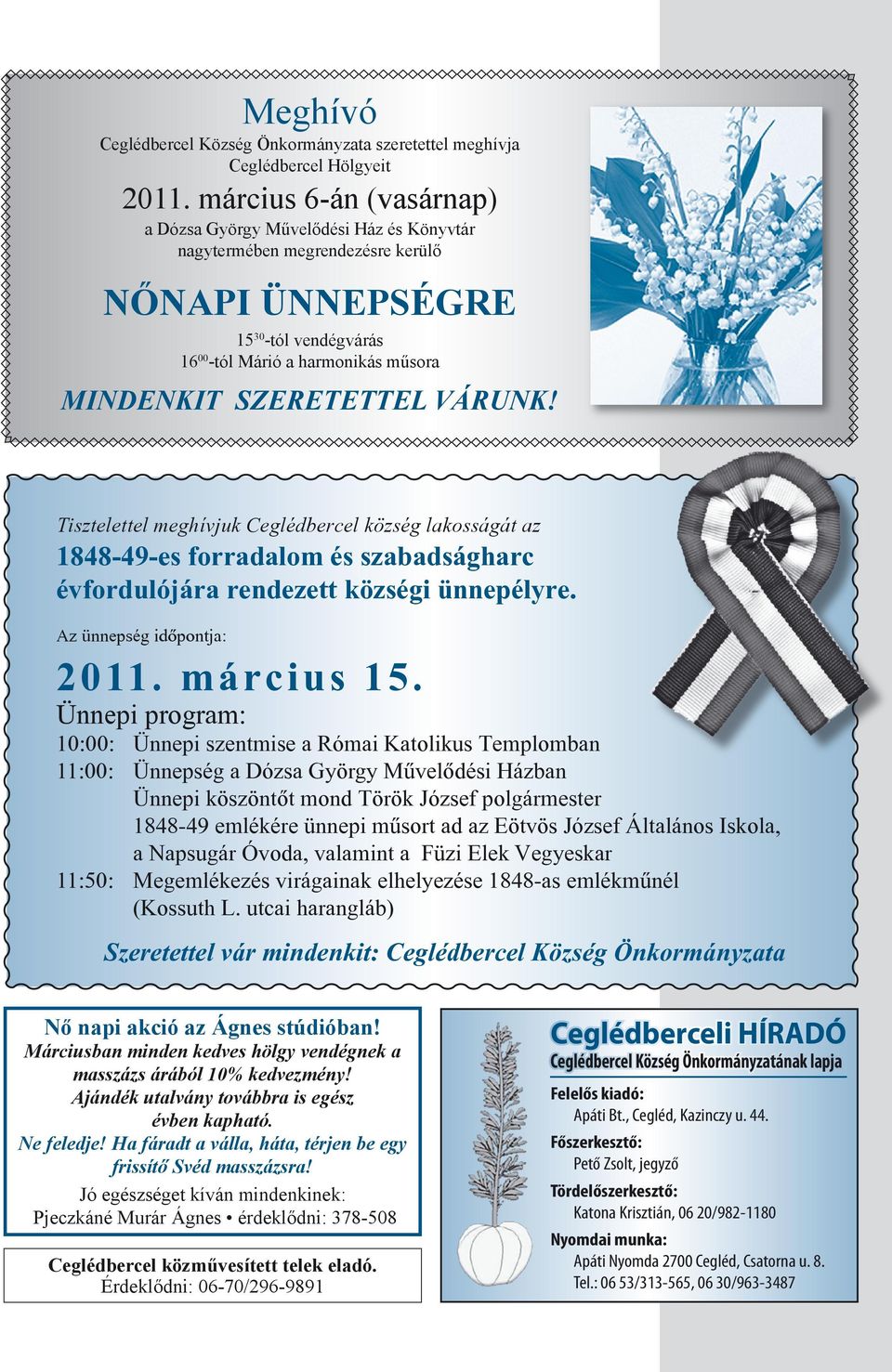 VÁRUNK! Tisztelettel meghívjuk Ceglédbercel község lakosságát az 1848-49-es forradalom és szabadságharc évfordulójára rendezett községi ünnepélyre. Az ünnepség idõpontja: 2011. március 15.