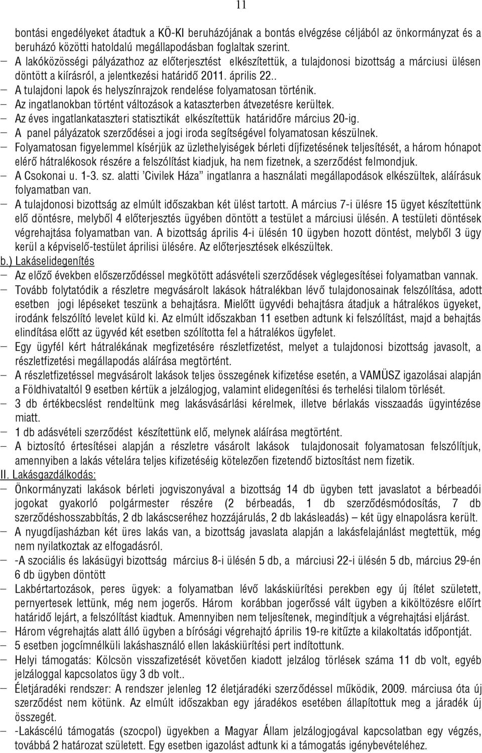 . A tulajdoni lapok és helyszínrajzok rendelése folyamatosan történik. Az ingatlanokban történt változások a kataszterben átvezetésre kerültek.