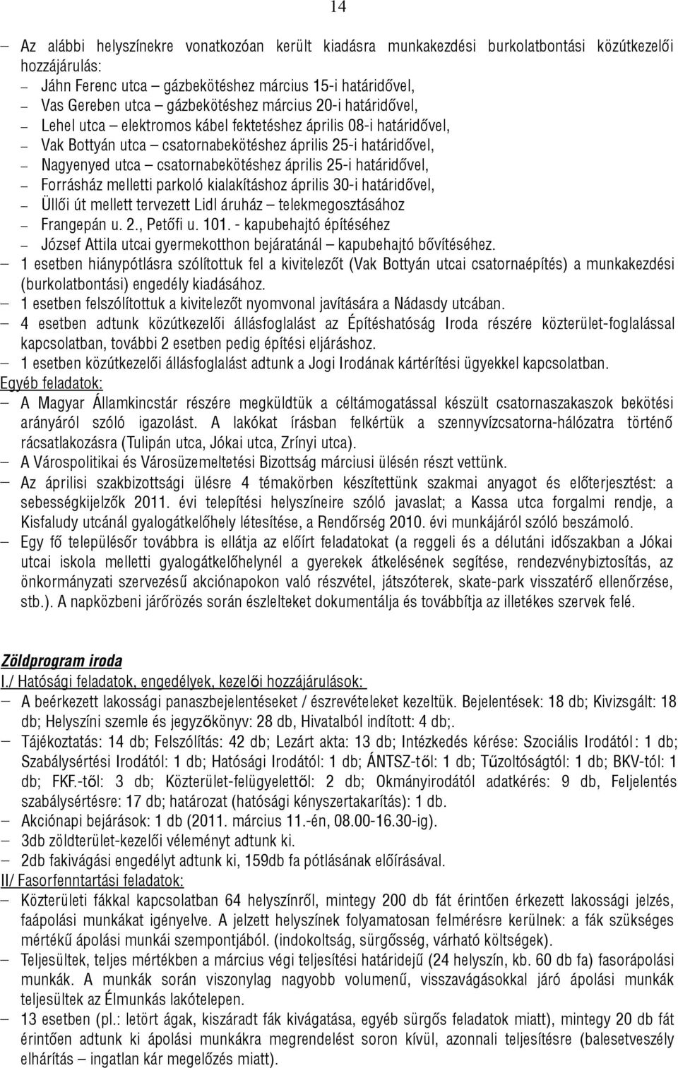 25-i határidővel, Forrásház melletti parkoló kialakításhoz április 30-i határidővel, Üllői út mellett tervezett Lidl áruház telekmegosztásához Frangepán u. 2., Petőfi u. 101.