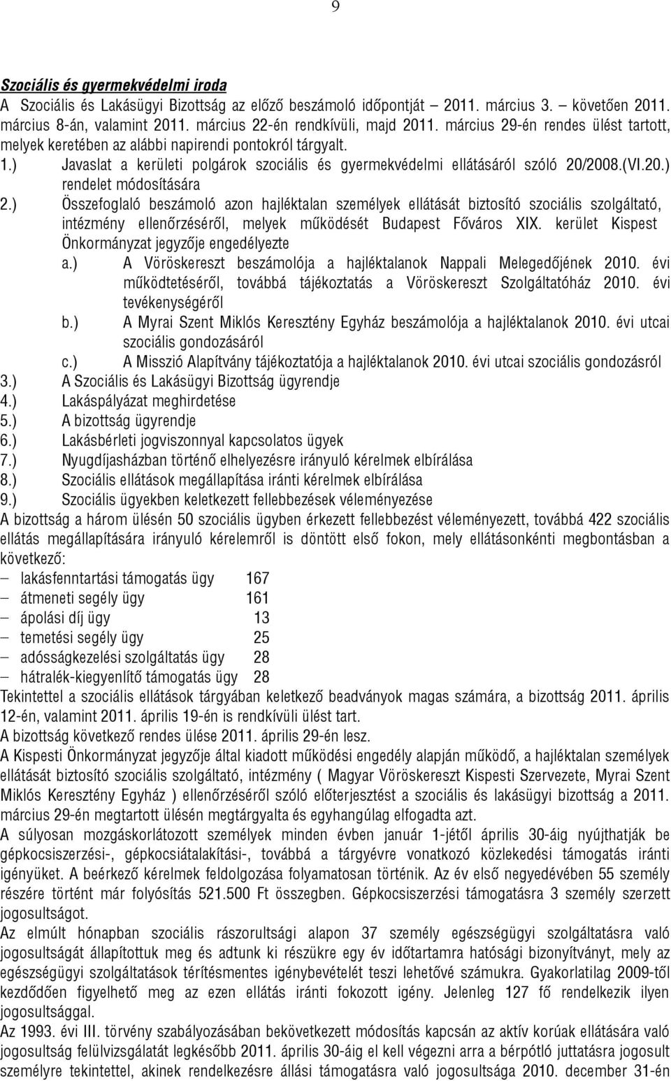 2008.(VI.20.) rendelet módosítására 2.) Összefoglaló beszámoló azon hajléktalan személyek ellátását biztosító szociális szolgáltató, intézmény ellenőrzéséről, melyek működését Budapest Főváros XIX.