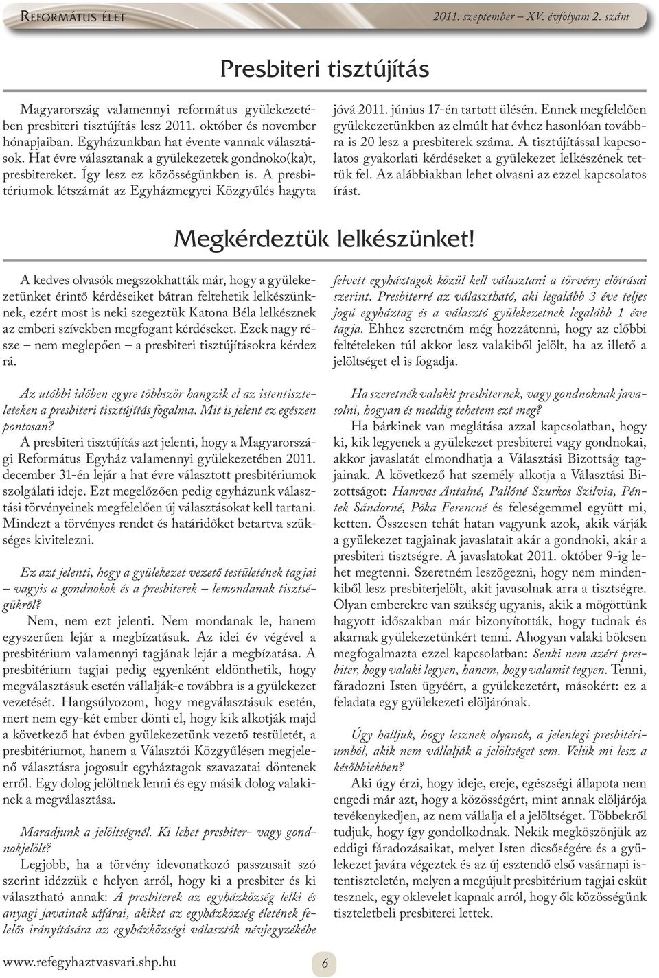 Ennek megfelelően gyülekezetünkben az elmúlt hat évhez hasonlóan továbbra is 20 lesz a presbiterek száma. A tisztújítással kapcsolatos gyakorlati kérdéseket a gyülekezet lelkészének tettük fel.