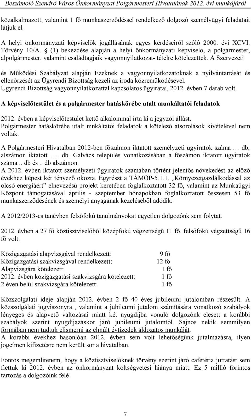 A Szervezeti és Működési Szabályzat alapján Ezeknek a vagyonnyilatkozatoknak a nyilvántartását és ellenőrzését az Ügyrendi Bizottság kezeli az iroda közreműködésével.