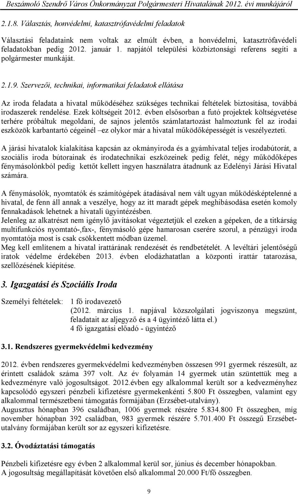 Szervezői, technikai, informatikai feladatok ellátása Az iroda feladata a hivatal működéséhez szükséges technikai feltételek biztosítása, továbbá irodaszerek rendelése. Ezek költségeit 2012.