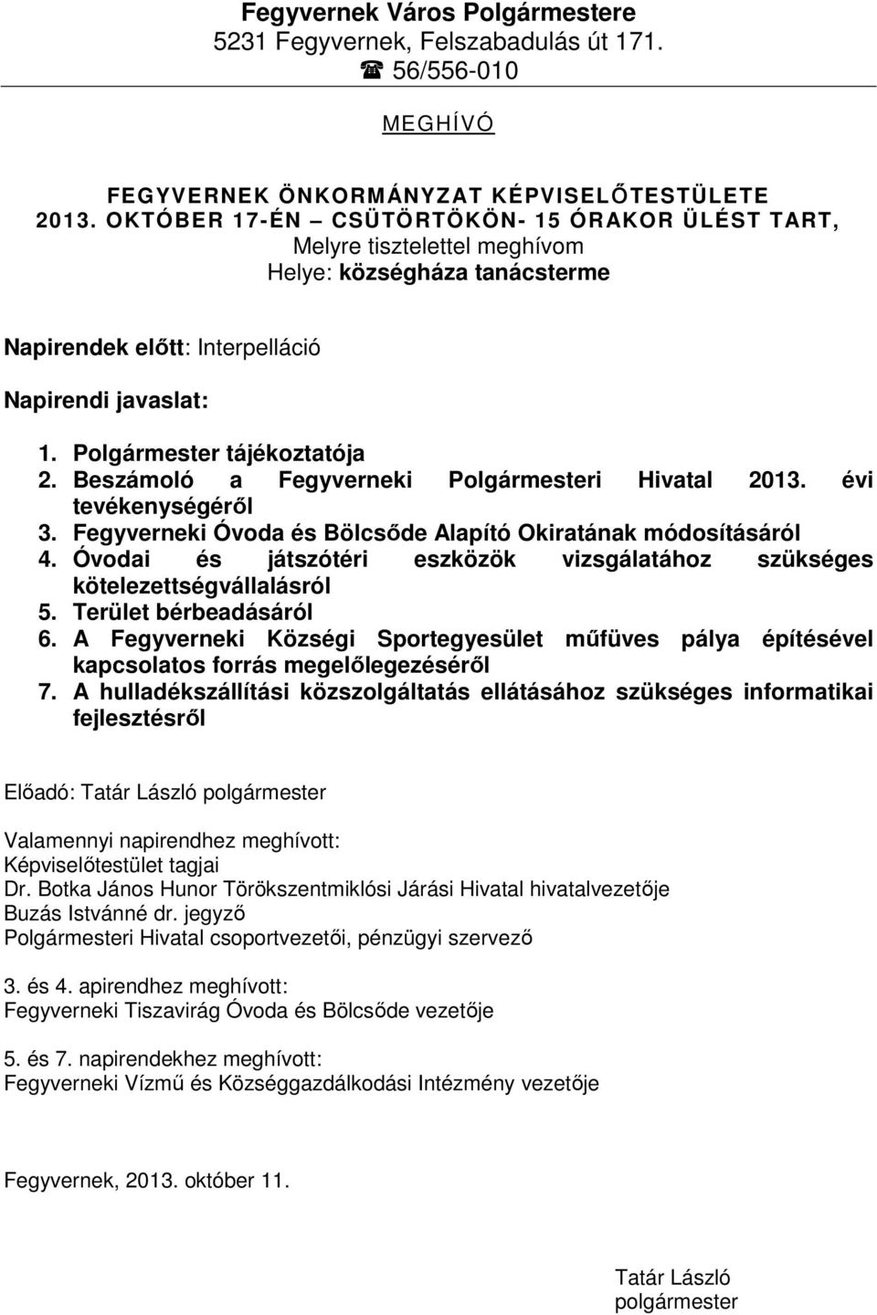 Beszámoló a Fegyverneki Polgármesteri Hivatal 2013. évi tevékenységéről 3. Fegyverneki Óvoda és Bölcsőde Alapító Okiratának módosításáról 4.