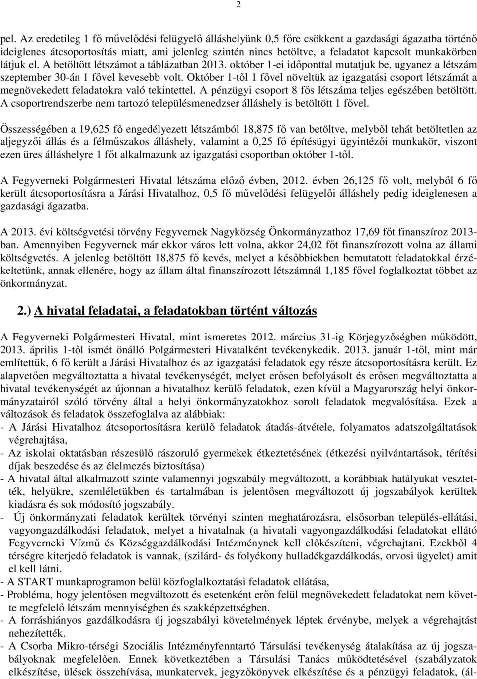 munkakörben látjuk el. A betöltött létszámot a táblázatban 2013. október 1ei időponttal mutatjuk be, ugyanez a létszám szeptember 30án 1 fővel kevesebb volt.