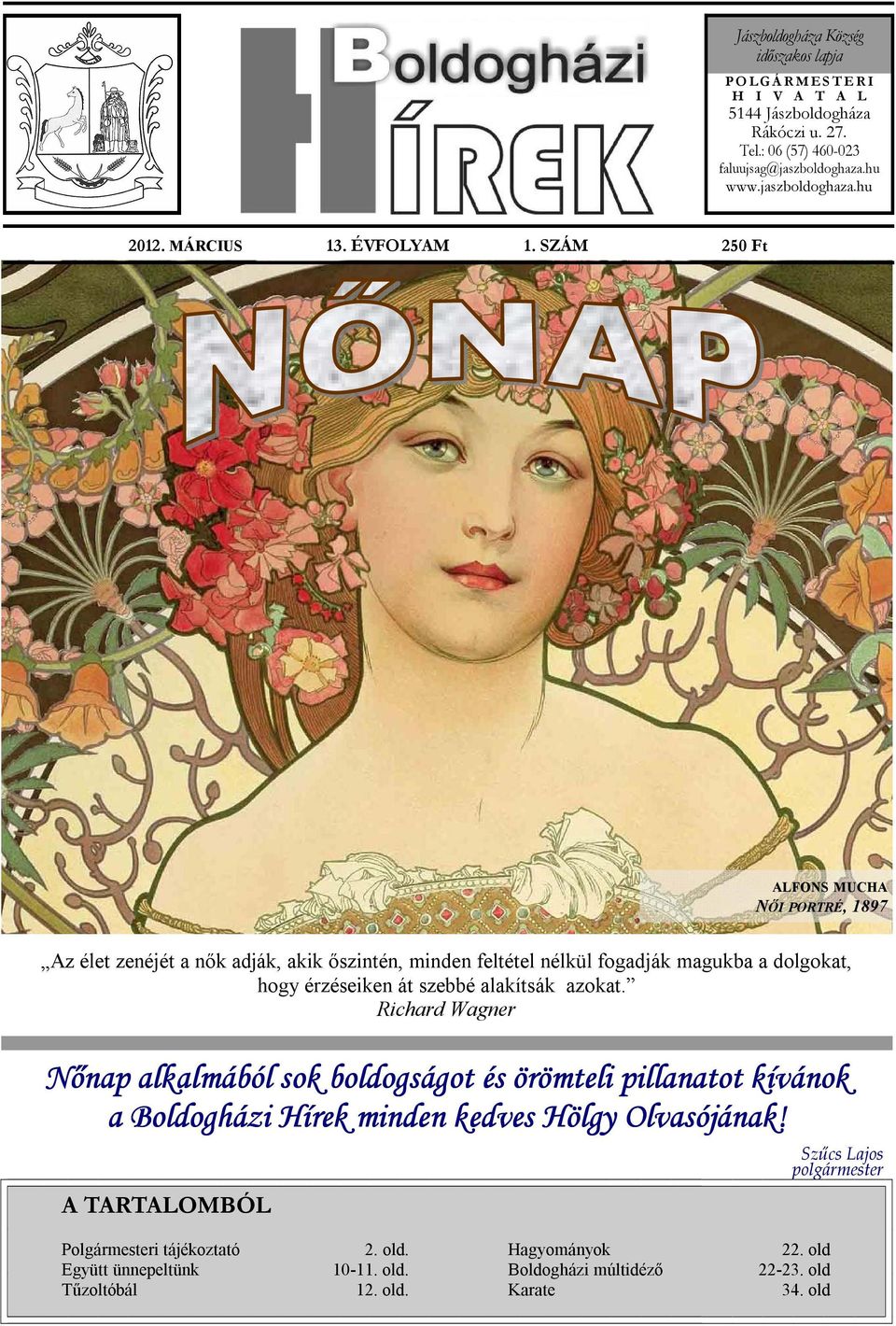 SZÁM 250 Ft ALFONS MUCHA NİI PORTRÉ, 1897 Az élet zenéjét a nık adják, akik ıszintén, minden feltétel nélkül fogadják magukba a dolgokat, hogy érzéseiken át szebbé alakítsák