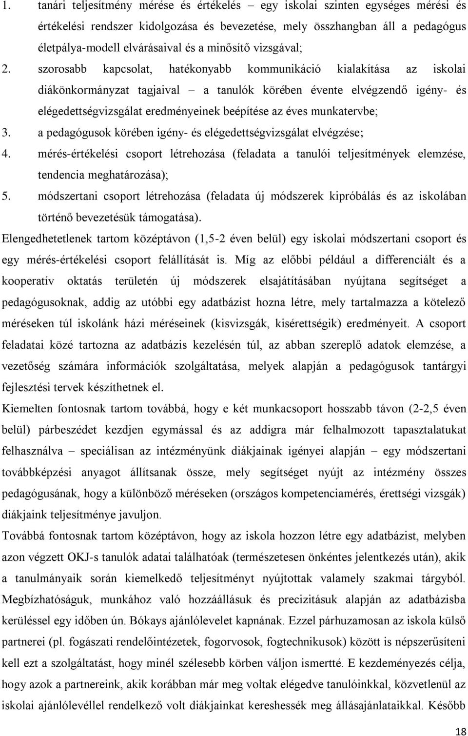 szorosabb kapcsolat, hatékonyabb kommunikáció kialakítása az iskolai diákönkormányzat tagjaival a tanulók körében évente elvégzendő igény- és elégedettségvizsgálat eredményeinek beépítése az éves