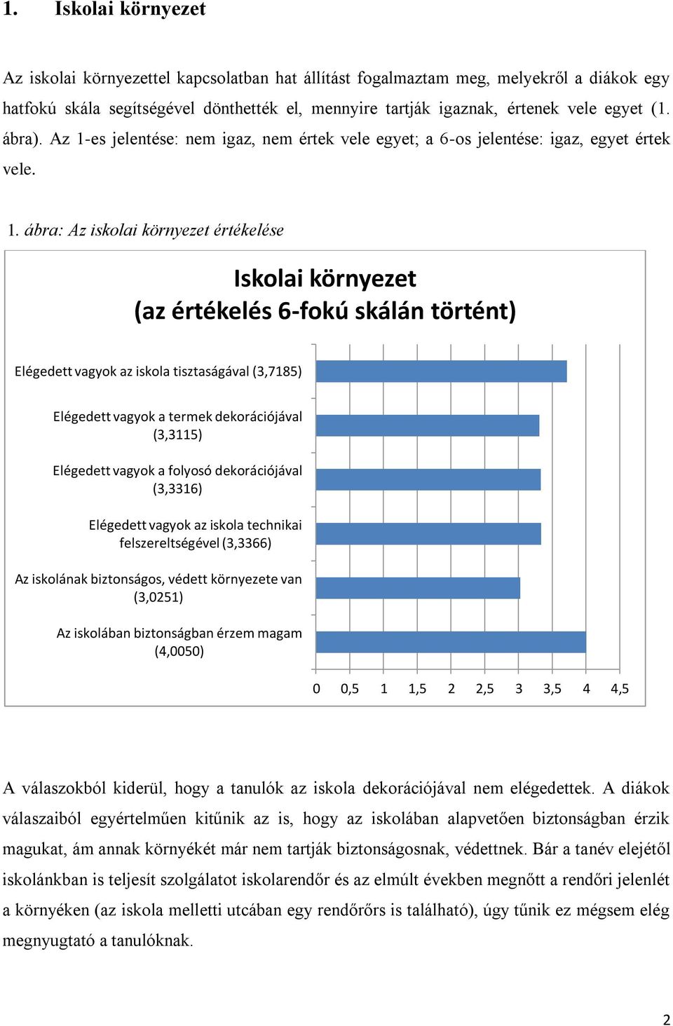 es jelentése: nem igaz, nem értek vele egyet; a 6-os jelentése: igaz, egyet értek vele. 1.