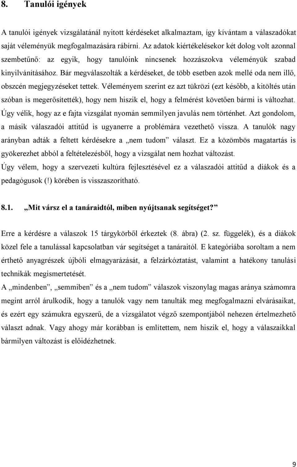 Bár megválaszolták a kérdéseket, de több esetben azok mellé oda nem illő, obszcén megjegyzéseket tettek.