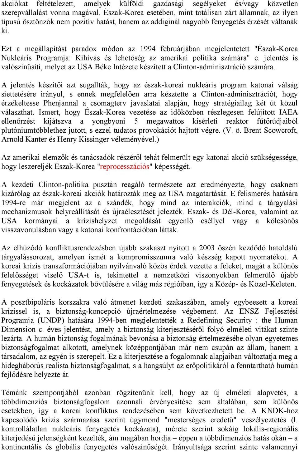 Ezt a megállapítást paradox módon az 1994 februárjában megjelentetett "Észak-Korea Nukleáris Programja: Kihívás és lehetőség az amerikai politika számára" c.