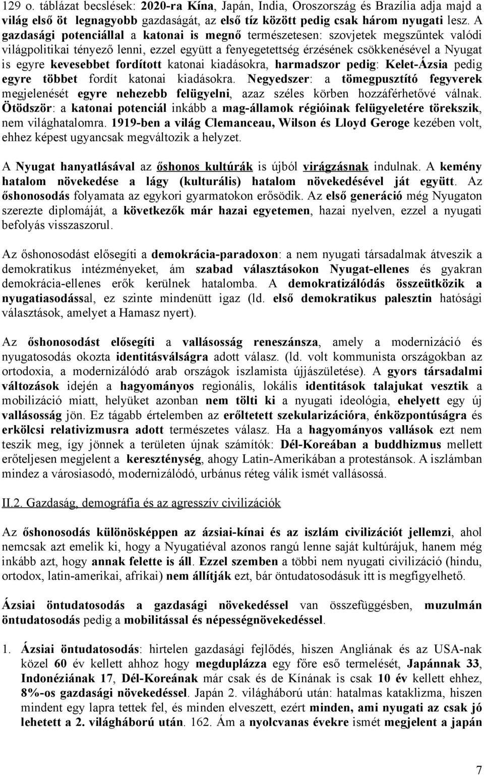 fordított katonai kiadásokra, harmadszor pedig: Kelet-Ázsia pedig egyre többet fordít katonai kiadásokra.