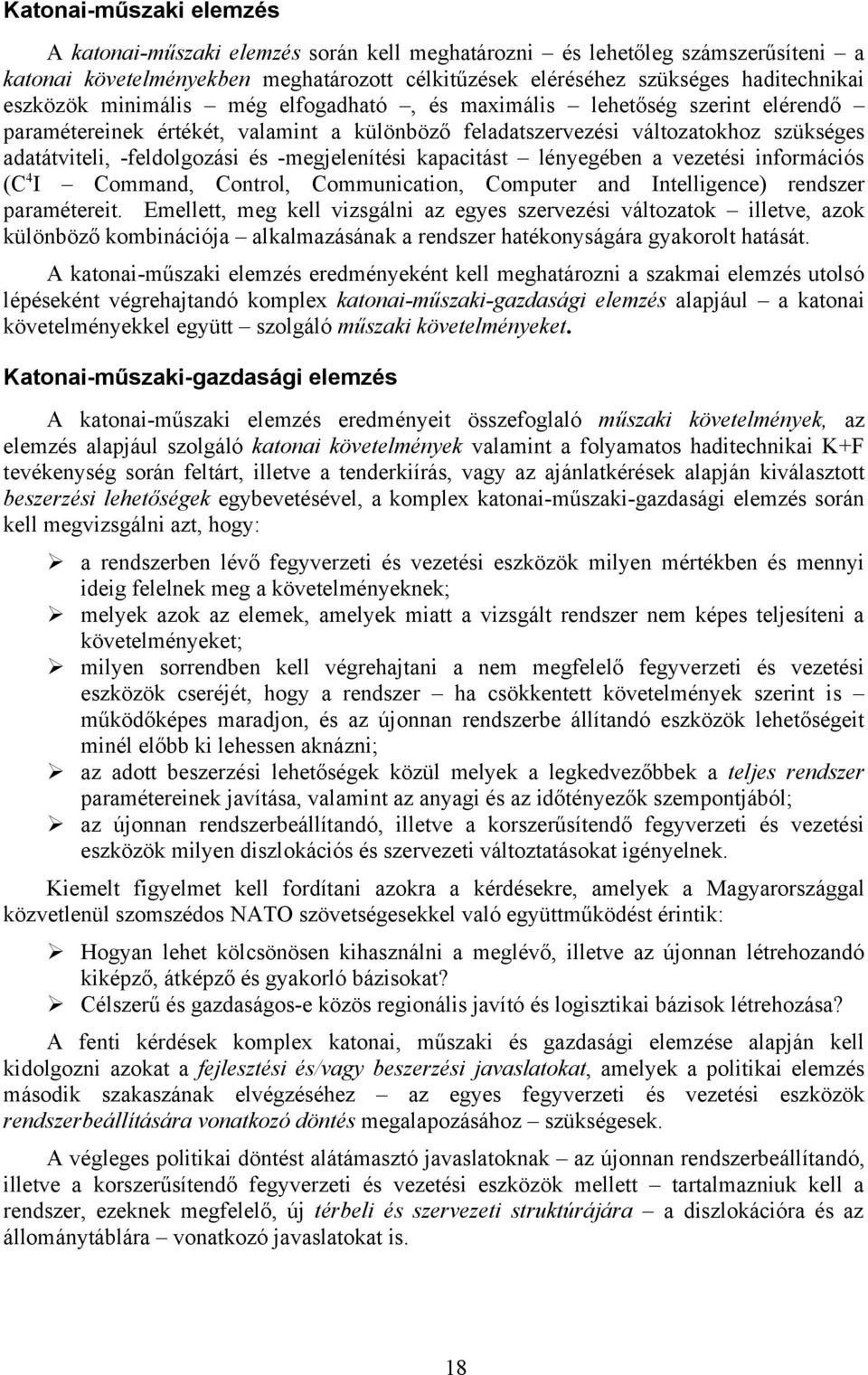 -megjelenítési kapacitást lényegében a vezetési információs (C4I Command, Control, Communication, Computer and Intelligence) rendszer paramétereit.