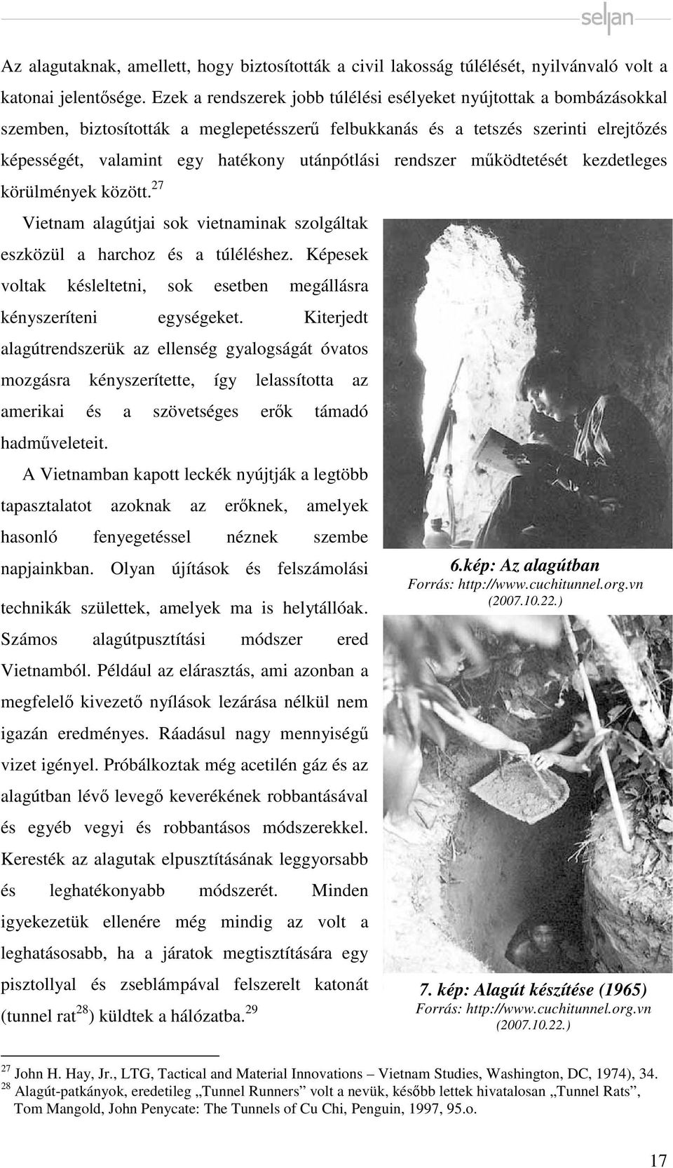 utánpótlási rendszer működtetését kezdetleges körülmények között. 27 Vietnam alagútjai sok vietnaminak szolgáltak eszközül a harchoz és a túléléshez.