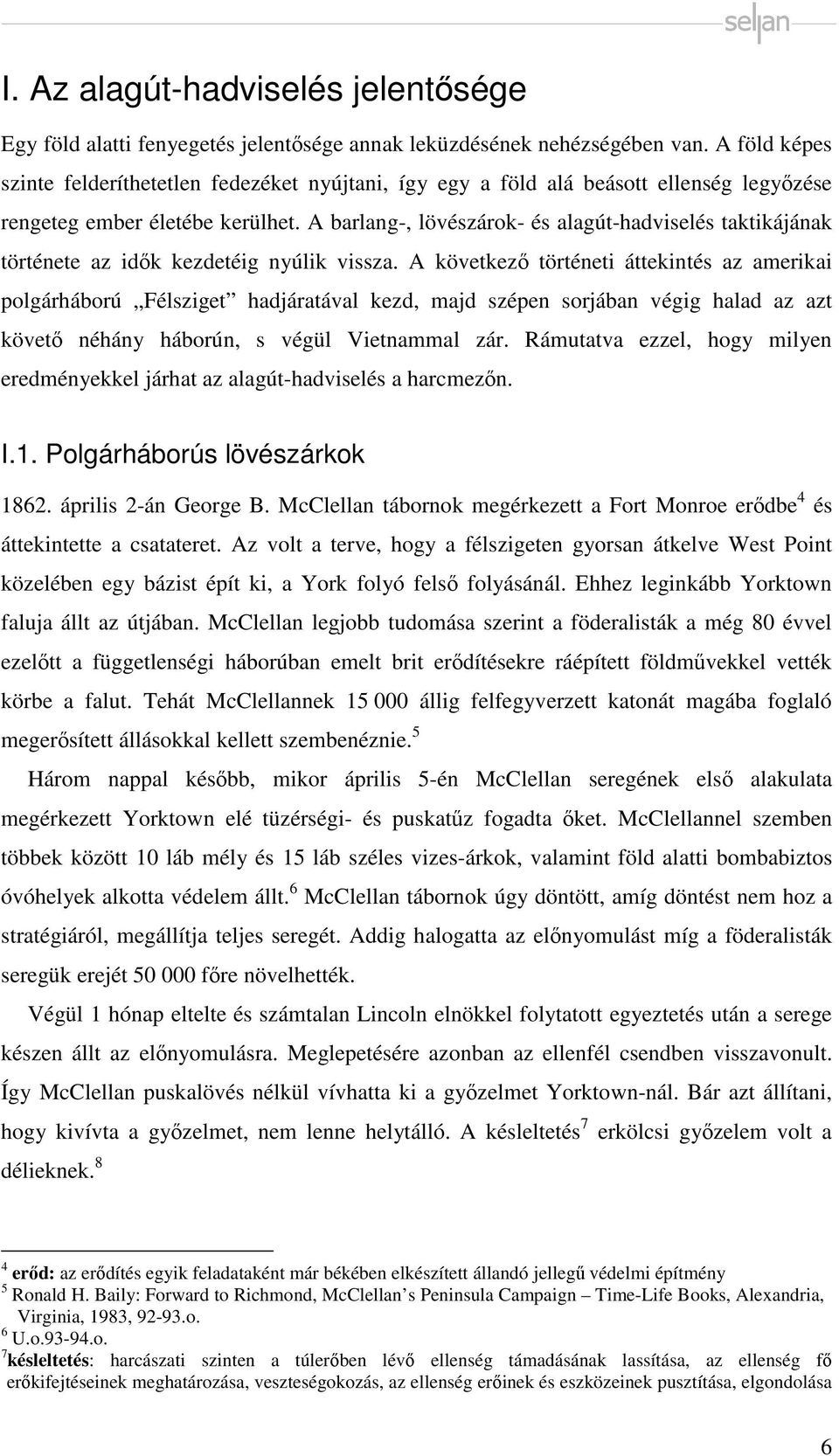 A barlang-, lövészárok- és alagút-hadviselés taktikájának története az idők kezdetéig nyúlik vissza.